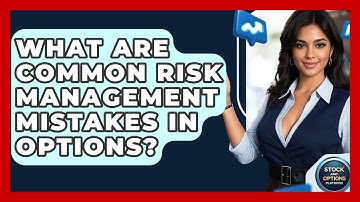 What Are Common Risk Management Mistakes In Options? - Stock and Options Playbook