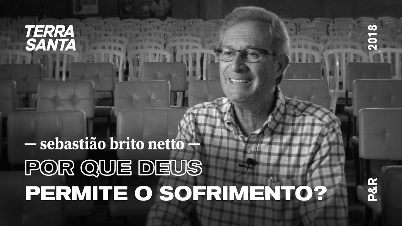 POR QUE DEUS PERMITE O SOFRIMENTO? | Sebastião Brito Netto | P&R 17/100
