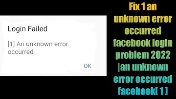 Fix 1 an unknown error occurred facebook login problem 2022 |an unknown error occurred facebook[ 1 ]