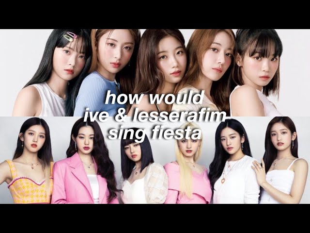 How would LE SSERAFIM & IVE sing 'Fiesta' by IZ*ONE - YouTube