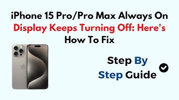 iPhone 15 Pro/Pro Max Always On Display Keeps Turning Off: Here