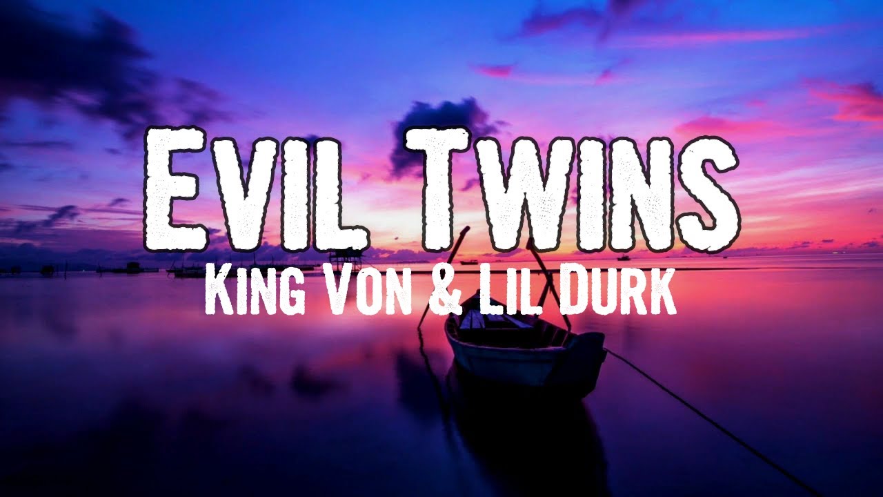 King Von & Lil Durk - Evil Twins (Lyrics)
