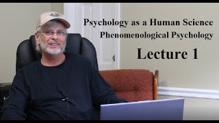 Psychology as a Human Science: Phenomenological Psychology, Lecture 1