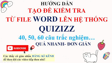 QUIZZI: TẠO ĐỀ KIỂM TRA TỪ FILE WORD ĐƯA LÊN QUIZIZZ ĐỂ ĐÁNH GIÁ KẾT QUẢ HỌC TẬP CỦA HỌC SINH