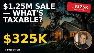 Fullerton Sellers: How Much of $1.25M Is Actually Taxable?