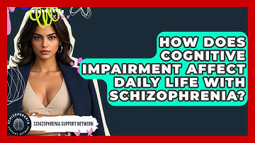 How Does Cognitive Impairment Affect Daily Life With Schizophrenia? - Schizophrenia Support Network
