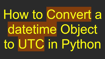 How to Convert a datetime Object to UTC in Python