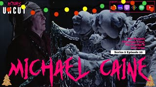 Michael Caine (Muppets Christmas Carol, The Prestige & Get Carter) PODCAST