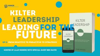Kilter Leadership Mini-Series: Ep5 - From Reactive to Proactive to Strategic