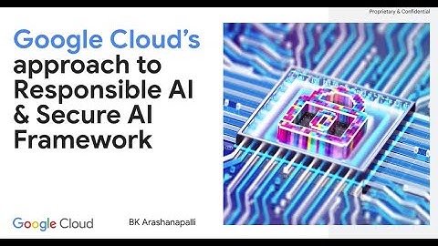 Google Cloud’s approach to Responsible AI & the Secure AI Framework (SAIF)