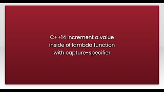 C++14 increment a value inside of lambda function with capture-specifier