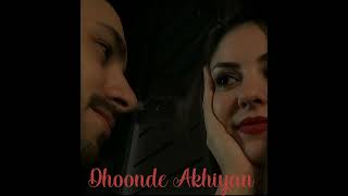 Dhoonde Akhiyan (slowed and reverb)