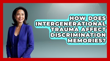 How Does Intergenerational Trauma Affect Discrimination Memories? - PTSD Support Channel