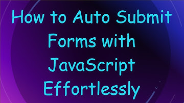 How to Auto Submit Forms with JavaScript Effortlessly