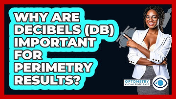 Why Are Decibels (dB) Important For Perimetry Results? - Optometry Knowledge Base