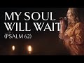 My soul will wait psalm 62  official