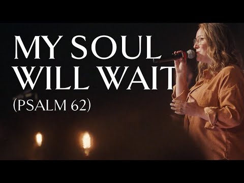 My Soul Will Wait (Psalm 62) • Official Video