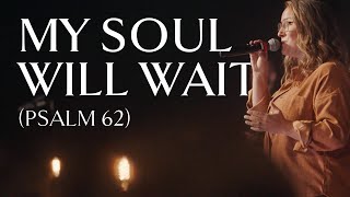 My Soul Will Wait (Psalm 62) • Official Video chords