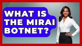 What Is The Mirai Botnet? - Tactical Warfare Experts
