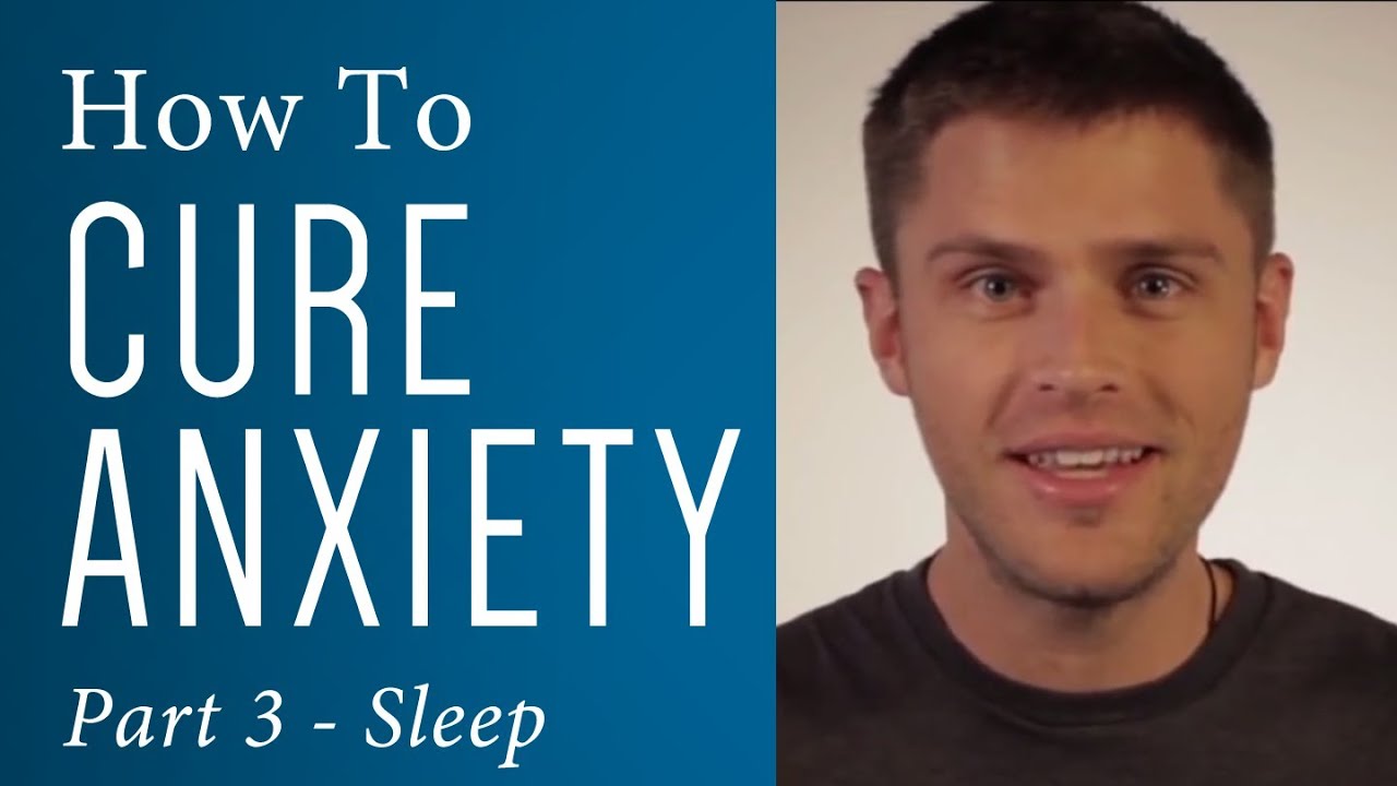 How to Cure Anxiety (Part 3 of 6): Sleep and Naps - YouTube
