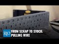 From Scrap to Stock: Pulling Wire