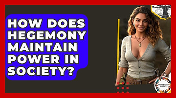 How Does Hegemony Maintain Power In Society? - Anthropology Insights
