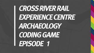 Cross River Rail Experience Centre Archaeology Coding Game - Episode 1