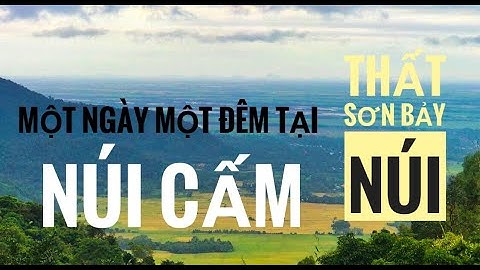 Trải Nghiệm Một Đêm Ngủ Trên Núi Cấm | Khám Phá Nhiều Điện Linh Ứng  Tại Vùng Thất Sơn Bảy Núi
