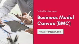 Business Model Canvas (BMC) | TechieGen Bootcamp
