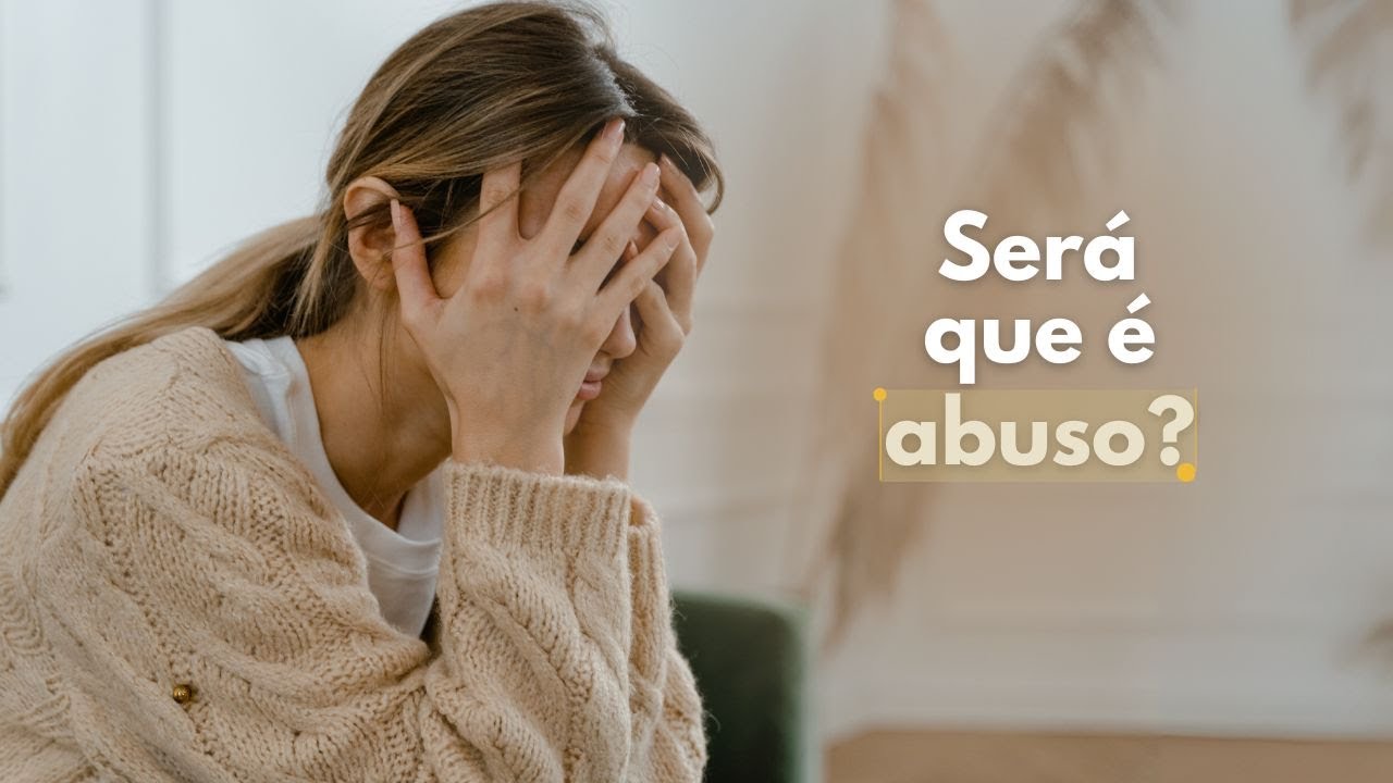 Você sofre ABUSO EMOCIONAL E PSICOLÓGICO sim! Conheça 5 formas de identificar