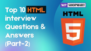 Top 10 HTML Interview Questions & Answers For Freshers (Part 2) | Wpshopmart