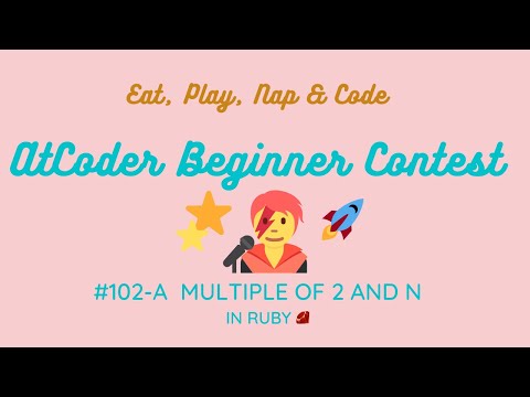 AtCoder Beginner Contest 102 A - Multiple of 2 and N in Ruby (+ minitest )