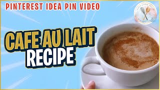 Cafe au lait Recipe (French-Inspired, American Style) - Life's Little Sweets