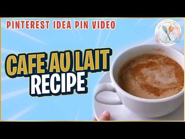 Café au Lait Recipe - Life's Little Sweets
