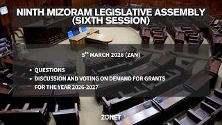 6TH SESSION OF THE NINTH MIZORAM LEGISLATIVE ASSEMBLY | 5th MARCH 2026 (ZAN) | LIVE