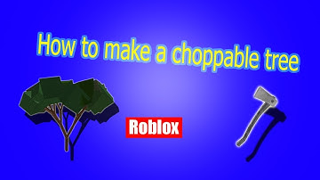 How to make a choppable tree in roblox