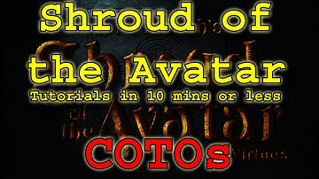 COTOs - Shroud of the Avatar - Tutorials in 10 mins or less