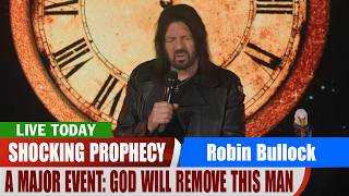Robin Bullock PROPHETIC WORD ✝️ [A MAJOR EVENT: GOD WILL REMOVE THIS MAN] SHOCKING Prophecy