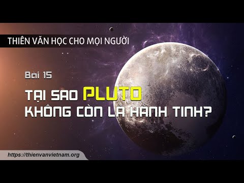 Pluto Là Sao Gì - Tại sao Pluto không còn là hành tinh? - Thiên văn học cho mọi người #15