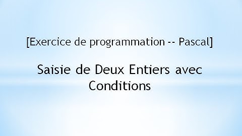 [Exercice de programmation -- Pascal]  Saisie de Deux Entiers avec Conditions