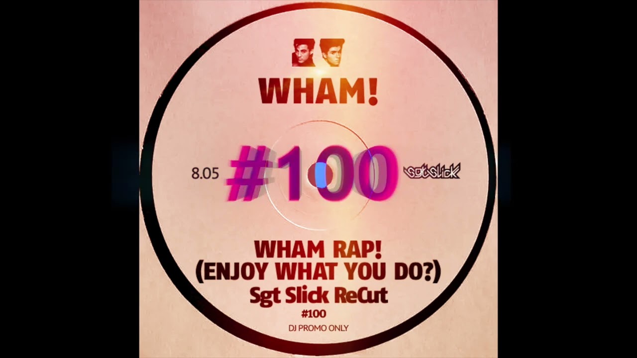 WHAM! - Wham Rap! (Enjoy What You Do?) (Sgt Slick ReCut) - YouTube
