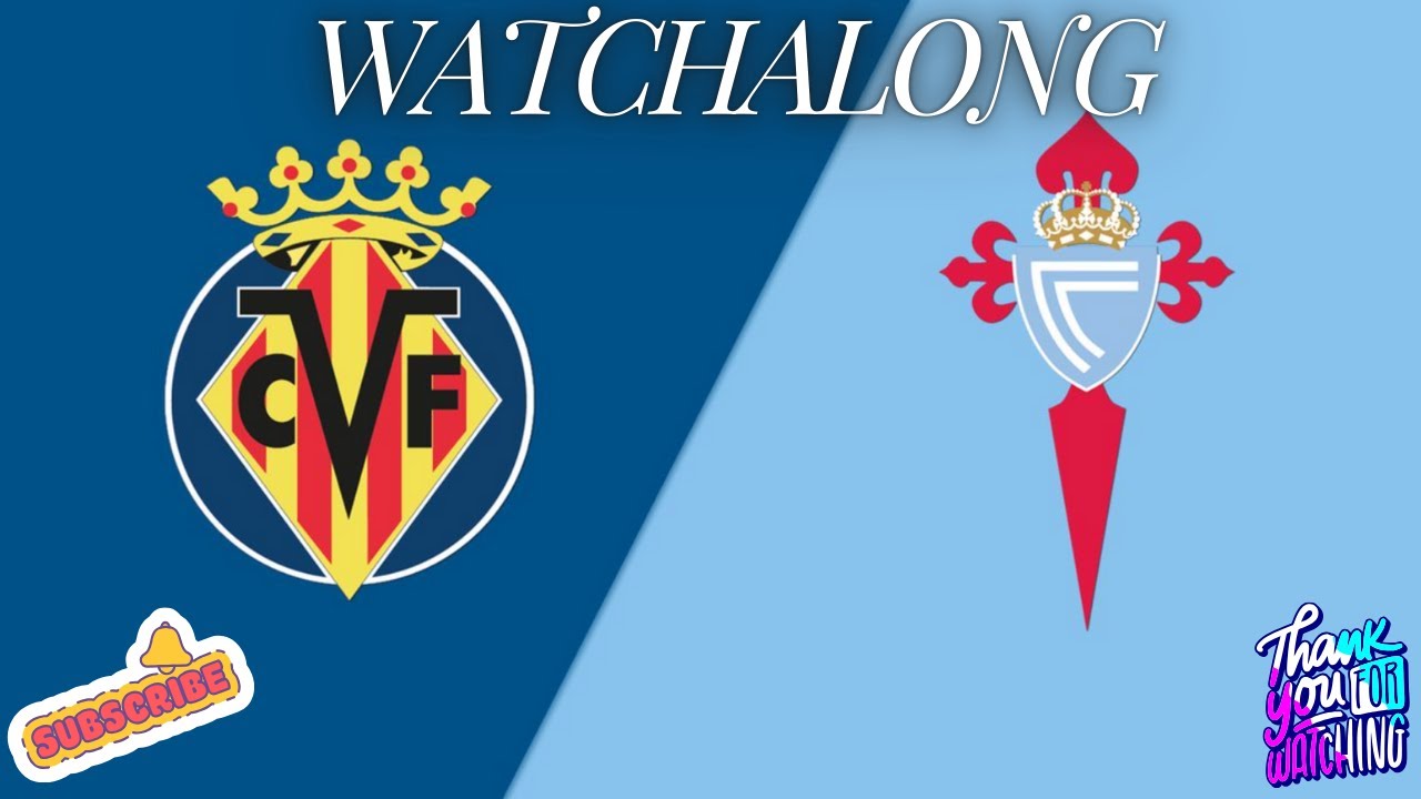 Villarreal vs Celta vigo LA LIGA WATCHALONG JSYTALKSFOOTBALL LIVE ...