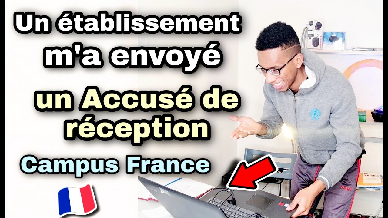 CAMPUS FRANCE : TU SERAS ACCEPTÉ OU PAS APRÈS AVOIR REÇU UN ACCUSÉ DE RÉCEPTION ?