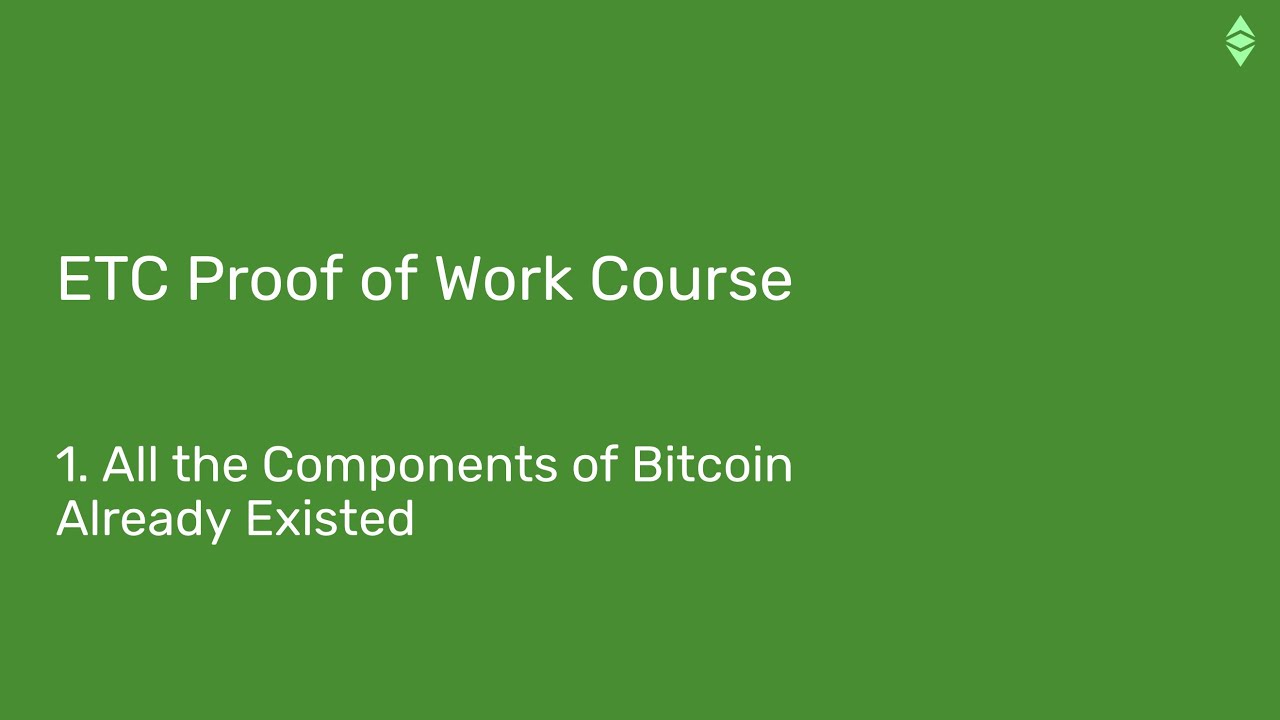 ETC Proof of Work Course: 1. All the Components of Bitcoin Already Existed  - Ethereum Classic