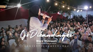 WORO WIDOWATI - Ojo Di Bandingke (Official Music Live) KONSER PULANG KERUMAH RENJANA #konser #live