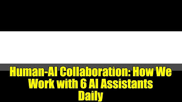 Human-AI Collaboration: How We Work with 6 AI Assistants Daily