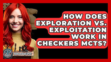 How Does Exploration Vs. Exploitation Work In Checkers MCTS? - The Board Game Xpert