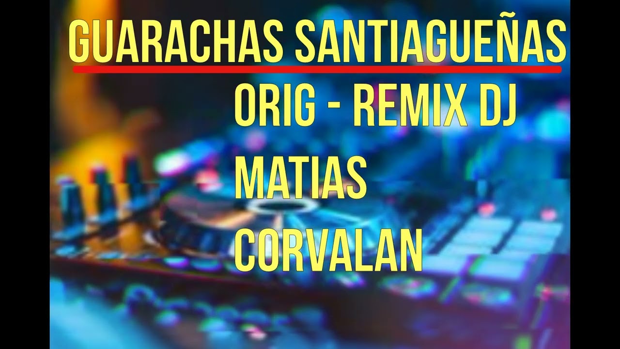 GUARACHAS SANTIAGUEÑAS ORIG - REMIX DJ Matias Corvalan 
