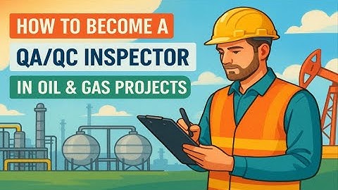 How to Become a QAQC Inspector in Oil & Gas Projects