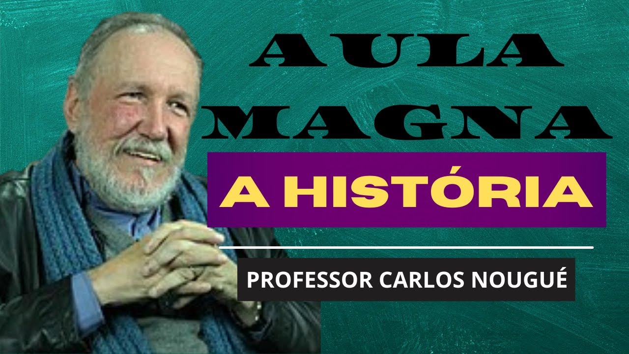 A HISTÓRIA - PROFESSOR CARLOS NOUGUÉ